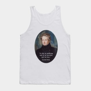 Victor Hugo portrait and  quote: To die is nothing; but it is terrible not to live. Tank Top